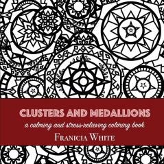 Clusters and Medallions: A Calming and Stress-Relieving Coloring Book