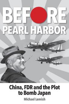 Before Pearl Harbor: China FDR and the Plot to Bomb Japan