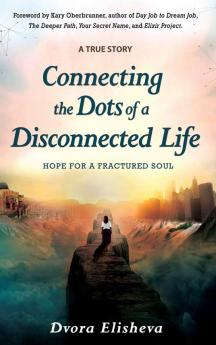 Connecting the Dots of a Disconnected Life: Hope for a Fractured Soul