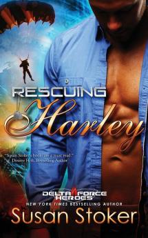 Rescuing Harley: 3 (Delta Force Heroes)