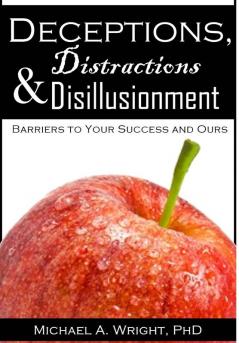 Deceptions Distractions & Disillusionment: Barriers to Your Success and Ours