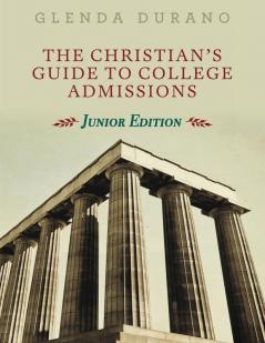 The Christian's Guide To College Admissions: Junior Edition