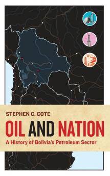 Oil and Nation: A History of Bolivia's Petroleum Sector (Energy and Society)