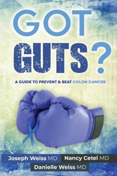 Got Guts! A Guide to Prevent and Beat Colon Cancer