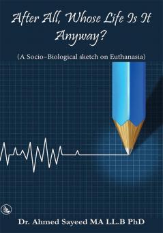 After All Whose Life Is It Anyway?: A Socio-Biological Sketch on Euthanasia