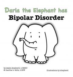 Darla the Elephant has Bipolar Disorder: 4 (What Mental Disorder)
