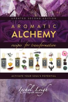 Aromatic Alchemy: Recipes for Transformation Activate Your Soul's Potential