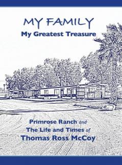 My Family My Greatest Treasure: Primrose Ranch and The Life and Times of Thomas Ross McCoy