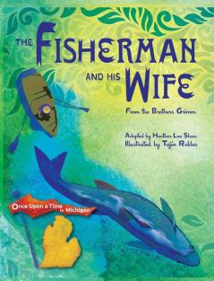 The Fisherman and His Wife: from the Brothers Grimm: 1 (Once Upon a Time in Michigan)