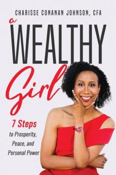 A Wealthy Girl: 7 Steps to Prosperity Peace and Personal Power