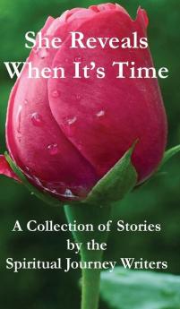 She Reveals When It's Time: A Collection of Stories by The Spiritual Journey Writers