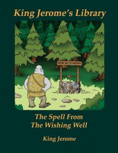 The Spell From The Wishing Well: 3 (King Jerome's Library)