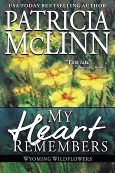 My Heart Remembers: (Wyoming Wildflowers Book 4)