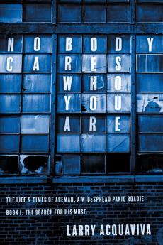 Nobody Cares Who You Are: Book I: The Life & Times of Aceman A Widespread Panic Roadie: 1