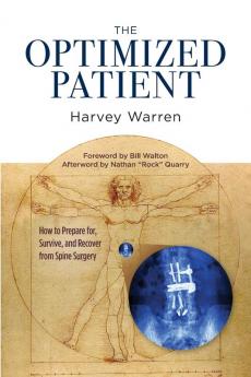 The Optimized Patient: How to Prepare for Survive and Recover from Spine Surgery