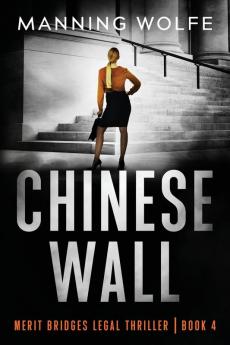 Chinese Wall: 4 (Merit Bridges Legal Thriller)