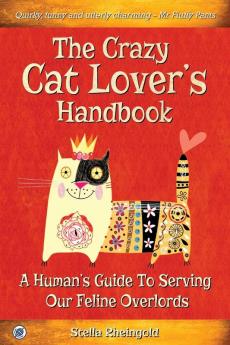 The Crazy Cat Lover's Handbook: A human's guide to serving our feline overlords