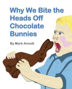 Why We Bite the Heads Off Chocolate Bunnies