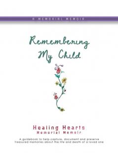 Remembering My Child: Healing Hearts Memorial Memoir