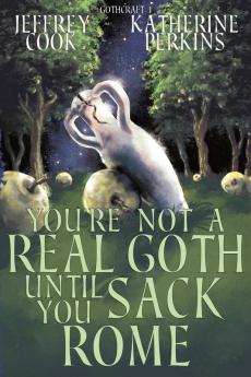 You're Not a Real Goth Until You Sack Rome: 1 (Gothcraft)