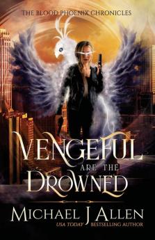 Vengeful are the Drowned: A Completed Angel War Urban Fantasy: 3 (Blood Phoenix Chronicles)