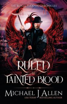 Ruled by Tainted Blood: An Urban Fantasy Action Adventure: 2 (Blood Phoenix Chronicles)