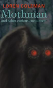 Mothman and Other Curious Encounters