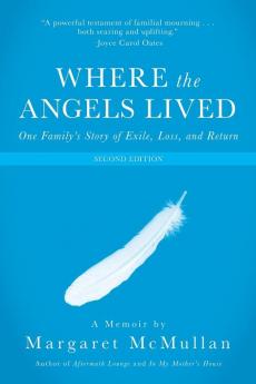 Where the Angels Lived: One Family's Story of Exile Loss and Return