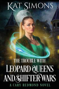 The Trouble with Leopard Queens and Shifter Wars: A Cary Redmond Novel: 3