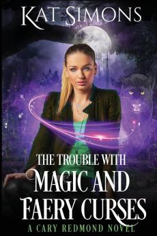 The Trouble with Magic and Faery Curses: A Cary Redmond Novel: 5