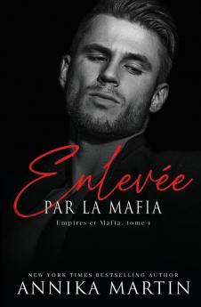 Enlevée par la mafia - Empires et Mafia Tome 1