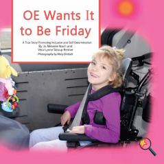 OE Wants It to Be Friday: A True Story Promoting Inclusion and Self-Determination (Finding My Way)