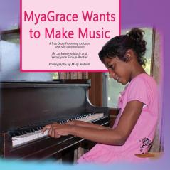 MyaGrace Wants to Make Music: A True Story Promoting Inclusion and Self-Determination: ONE (Growing with Grace)