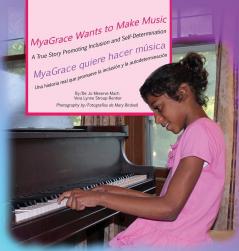 MyaGrace Wants to Make Music/MyaGrace quiere hacer música: A True Story Promoting Inclusion and Self-Determination/Una historia real que promueve la ... ONE (Growing with Grace/Creciendo Con Gracia)