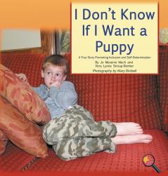 I Don't Know If I Want a Puppy: A True Story Promoting Inclusion and Self-Determination (Finding My Way)