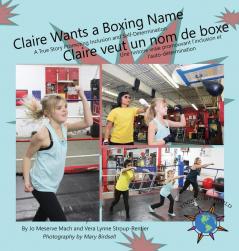 Claire Wants a Boxing Name/Claire veut un nom de boxe: A True Story Promoting Inclusion and Self-Determination/Une histoire vraie promouvant l'inclusion et l'auto-détermination (Finding My World)