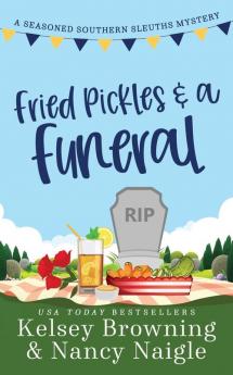 Fried Pickles and a Funeral: A Humorous and Heartwarming Cozy Mystery: 4 (Seasoned Southern Sleuths Cozy Mystery)