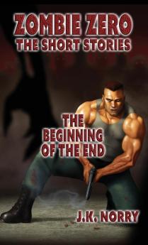 The Beginning of the End: 2 (Zombie Zero: The Short Stories)