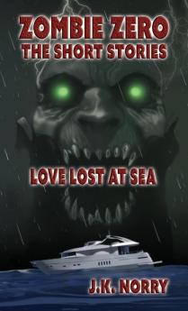 Love Lost at Sea: 3 (Zombie Zero: The Short Stories)