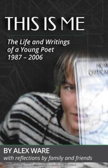 This Is Me: The Life and Writings of a Young Poet