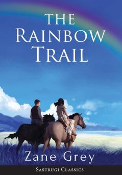 The Rainbow Trail (Annotated): A Romance