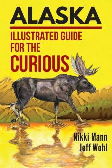 Alaska: Illustrated Guide for the Curious