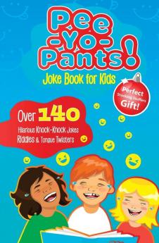 Pee-Yo-Pants Joke Book for Kids: Over 140 Hilarious Knock-Knock Jokes Riddles and Tongue Twisters (Perfect Stocking Stuffers Gift)