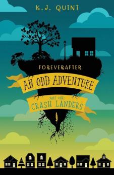 Foreverafter: An Odd Adventure Part One: Crash Landers: 1