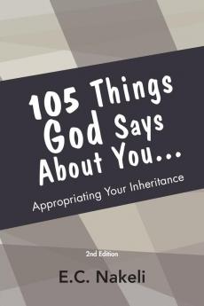 105 Things God Says About You: Appropriating your inheritance