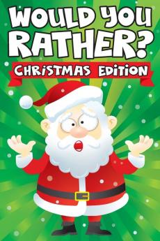Would you Rather? Christmas Edition: A Fun Family Activity Book for Boys and Girls Ages 6 7 8 9 10 11 & 12 Years Old - Stocking Stuffers for Kids Funny Christmas Gifts (Stocking Stuffer Ideas)