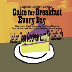 Cake for Breakfast Every Day - English/German edition