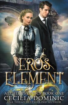 Eros Element: A Steampunk Thriller with a Hint of Romance: 1 (Aether Psychics)