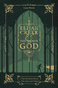 Elijah Creek & The Armor of God Vol. I: I. The Severed Head II. The Ancient Omen