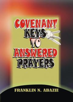 Covenant Keys to Answered Prayers: Prayer